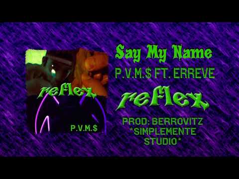 P.V.M.$ Ft. Erreve - Say My Name