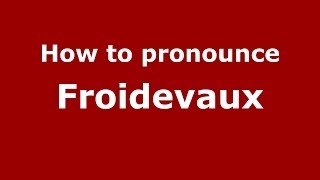 How to pronounce Froidevaux