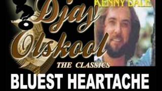 BLUEST HEARTACHE... Kenny Dale