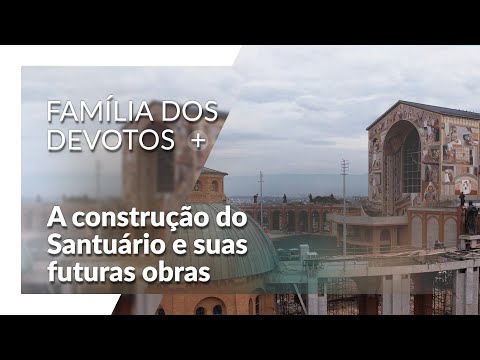 A construção do Santuário e suas futuras obras