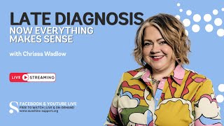 Late Diagnosis: Now Everything Makes Sense