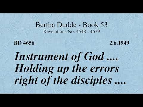 BD 4656 - INSTRUMENT OF GOD .... HOLDING UP THE ERRORS RIGHT OF THE DISCIPLES ....