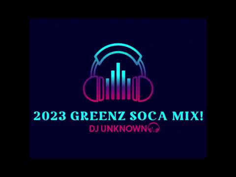 2023 Greenz Soca Mix!  (473 Jab mix)