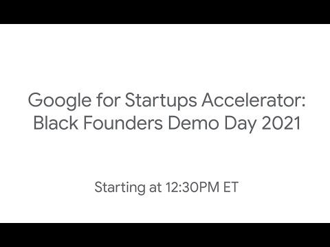 Google for Startups Accelerator: Black Founders --- Demo Day 2021
