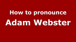 How to pronounce Adam Webster