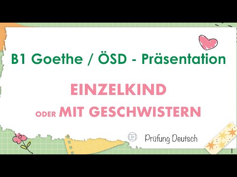 EINZELKIND oder mit GESCHWISTERN - B1 Präsentation Goethe/ÖSD Zertifikat - Sprechen Teil 2