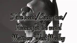 Take Heart/Every Tear/Reason for the World-  Matthew West Medley