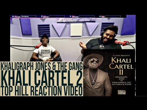 KHALI CARTEL 2 - KHALIGRAPH JONES & THE GANG (OFFICIAL TOP HILL REACTION VIDEO)