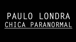 PAULO LONDRA  ➕ Chica Paranormal ➕  | LETRA | #2018 ➕