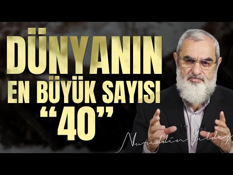 DÜNYANIN EN BÜYÜK SAYISI "40"TIR. AMA ANLAYANA...| Nureddin Yıldız