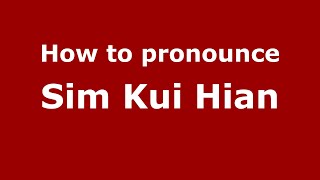 How to pronounce Sim Kui Hian