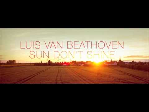 Luis van Beathoven - Sun Don't Shine (Edit)