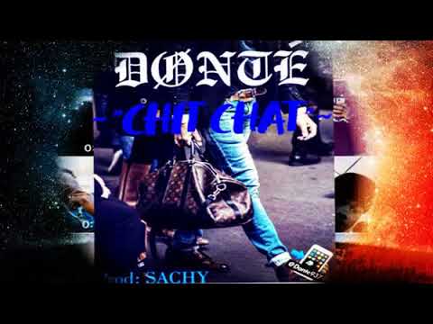 Donte ''CHIT CHAT"  (Prod:By SACHY)