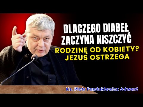 Piotr Pawlukiewicz - Dlaczego diabeł zaczyna niszczyć rodzinę od kobiety? Jezus ostrzega