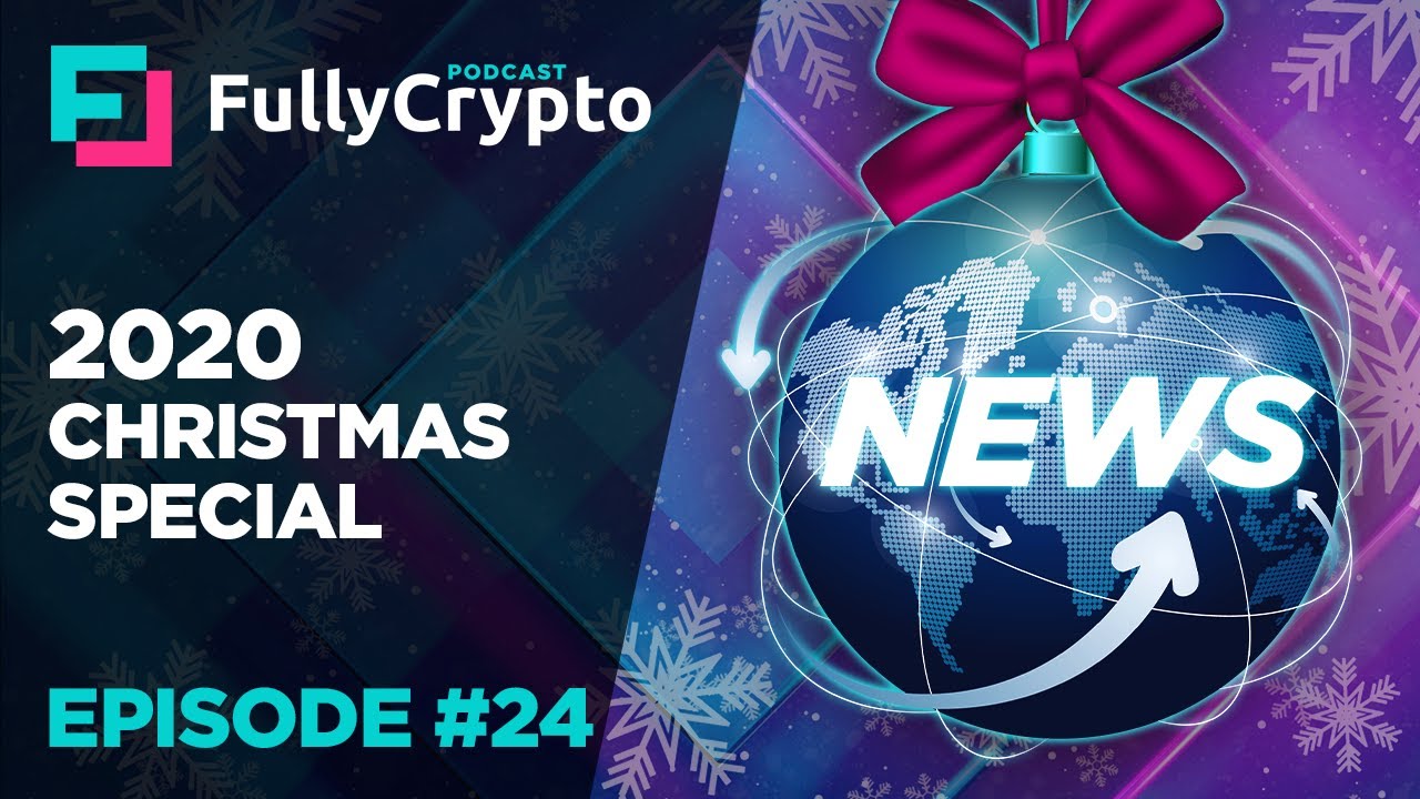 FullyCrypto Podcast #24 – 2020 Christmas Special