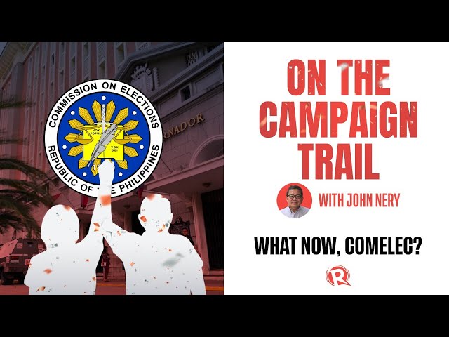 [WATCH] On The Campaign Trail with John Nery: What now, Comelec?