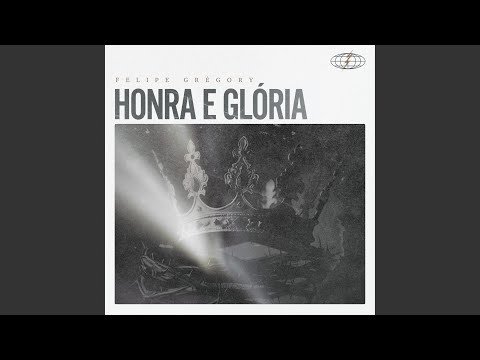 Honra E Glória - Felipe Grégory