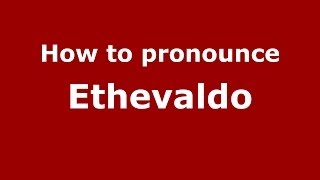 How to pronounce Ethevaldo