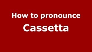 How to pronounce Cassetta