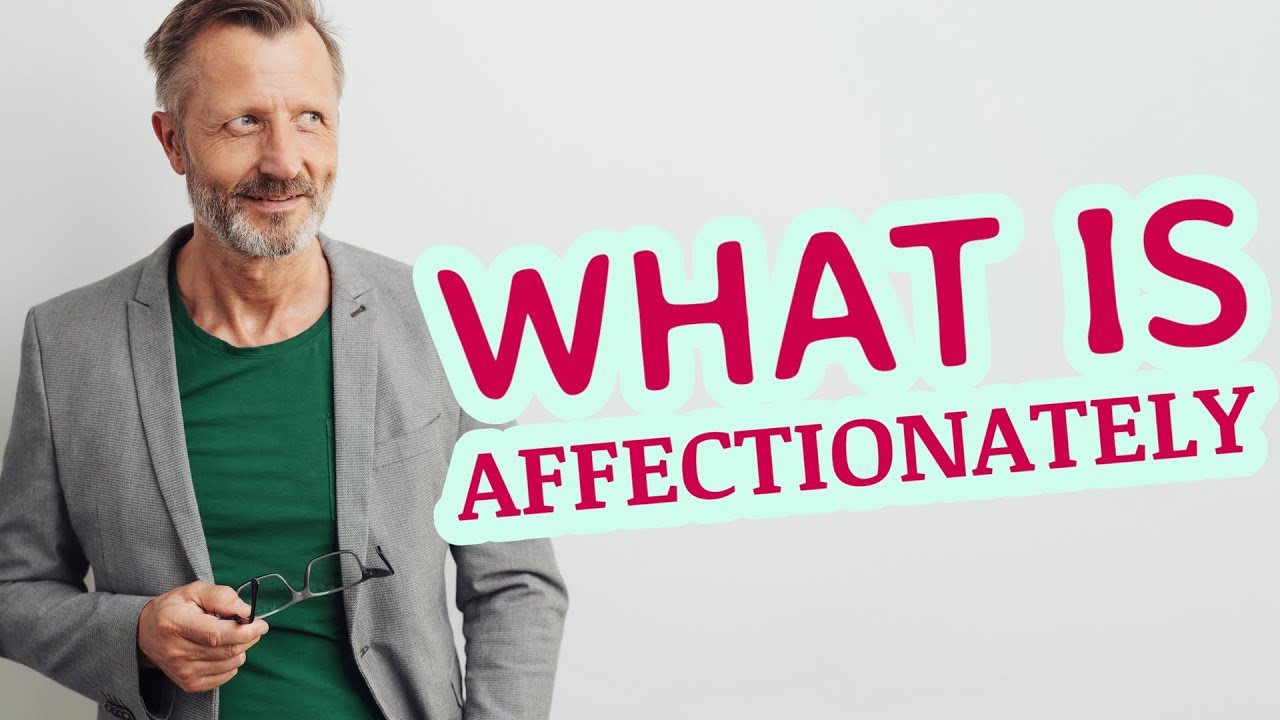 Affectionately | Definition of affectionately 📖