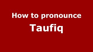 How to pronounce Taufiq