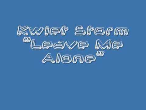 Kwiet Storm- Leave Me Alone