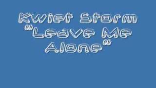 Kwiet Storm- Leave Me Alone