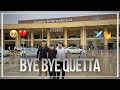 Bye Bye Quetta👋💔| Emotional Goodbye🥹✈️