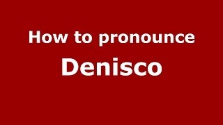 How to pronounce Denisco