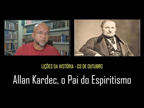 Lições da História - 03 de outubro - Allan Kardec, o "Pai do Espiritismo"