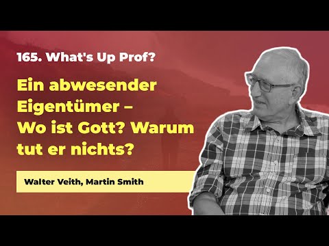 165. Ein abwesender Eigentümer - Wo ist Gott? Warum tut er nichts? # Walter Veith # What's Up Prof?