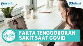 Disebut sebagai Tanda Utama saat Terkena Covid-19, Ini Fakta-fakta Sakit Tenggorokan saat Omicron