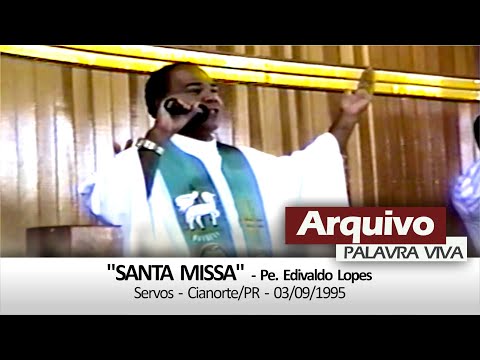 "SANTA MISSA" |  Pe. Edivaldo Lopes | 03/09/1995 - Cianorte/PR - Servos