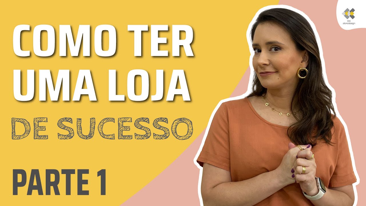 Como ter uma loja de sucesso: Parte 1 - com KK Ribeiro
