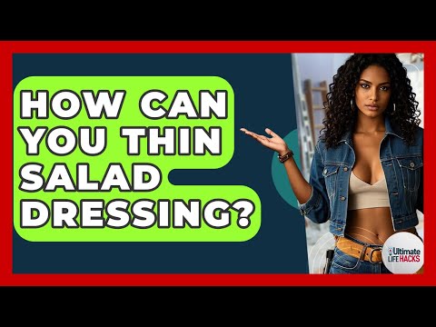 How Can You Thin Salad Dressing? - Ultimate Life Hacks