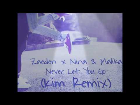 Zaeden X nina & malika NEVER LET YOU GO KIM REMIXED