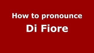 How to pronounce Di Fiore