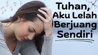Download lagu Tuhan, Aku Lelah Berjuang Sendiri | Jika Kamu Merasa Sendiri dan Tak Kuat Lagi, Lagu Ini Untukmu mp3
