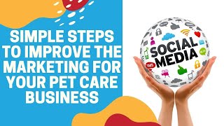 Simple Steps to Improve the Marketing For Your Pet Care Business