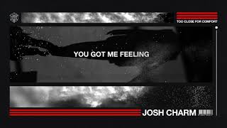 Josh Charm - Too Close For Comfort