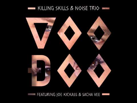 Killing Skills & Noise Trio ft. Joe Kickass & Sacha Vee - Voodoo