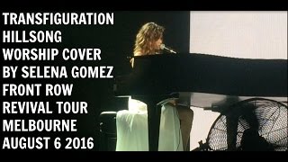 transfiguration hillsong worship cover selena gomez live front row revival tour melbourne 2016