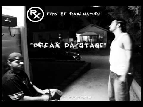 Break Da Stage - Fizix of Raw Nature rawnaturehiphop.com