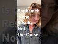 Baphomet Isn’t the Source- Its the Conclusion