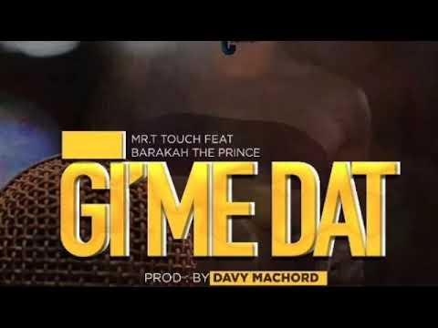 MR.T Touch Ft Barakah The Prince – Gime Dat ( offical audio)