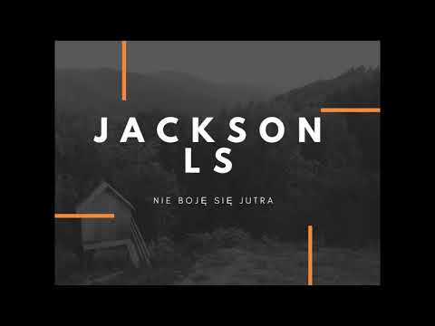 Jackson LS  -Nie boję się jutra