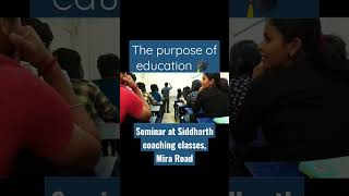 Seminar at Siddharth coaching classes, Mira Road | The Purpose of education 🎓