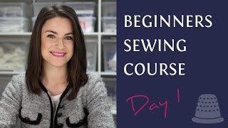 Beginners Sewing Course - Day 1 - The Basics
