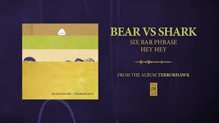 Bear Vs. Shark &quot;Six Bar Phrase Hey Hey&quot;
