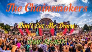 The Chainsmokers ft. Daya - Don&#39;t Let Me Down (W&amp;W Remix)